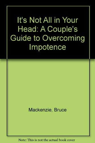 It's Not All in Your Head: A Couple's Guide to Overcoming Impotence (9780805013498) by Mackenzie, Bruce