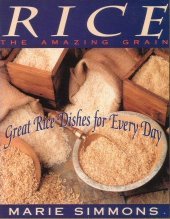Imagen de archivo de Rice: The Amazing Grain : Great Rice Dishes for Everyday a la venta por Wonder Book