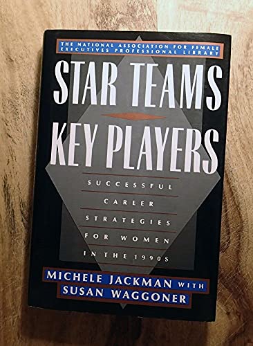 Beispielbild fr Star Teams, Key Players: Successful Career Strategies for Women in the 1990s (NATIONAL ASSOCIATION FOR FEMALE EXECUTIVES LIBRARY) zum Verkauf von Wonder Book