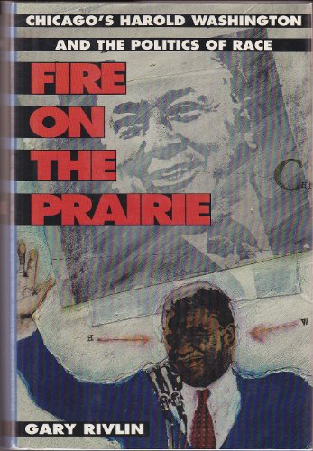 Imagen de archivo de Fire on the Prairie: Chicago's Harold Washington and the Politics of Race a la venta por HPB-Ruby