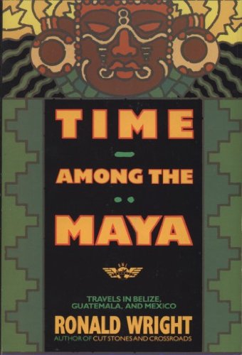 Stock image for Time among the Maya : Travels in Belize, Guatemala, and Mexico for sale by Better World Books