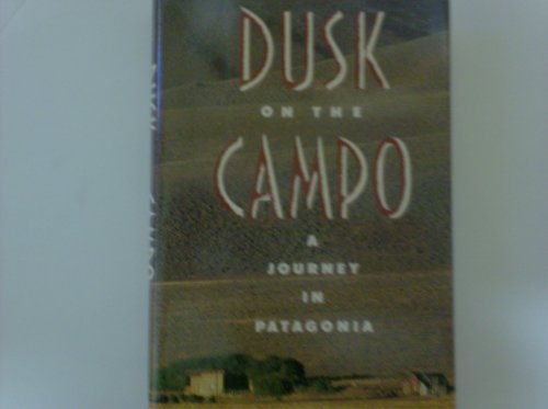 Beispielbild fr Dusk on the Campo: A Journey in Patagonia zum Verkauf von Wonder Book