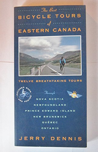 9780805014921: The Best Bicycle Tours of Eastern Canada: Twelve Breathtaking Tours Through Nova Scotia, Newfoundland, Prince Edward Island, New Brunswick, Quebec,