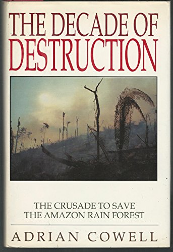 9780805014945: The Decade of Destruction: The Crusade to Save the Amazon Rain Forest
