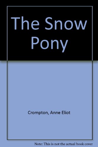 The Snow Pony (9780805015737) by Crompton, Anne Eliot