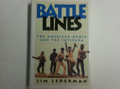Battle Lines : The American Media and the Intifada