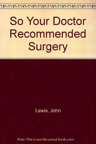 So Your Doctor Recommended Surgery (9780805016833) by Lewis, John