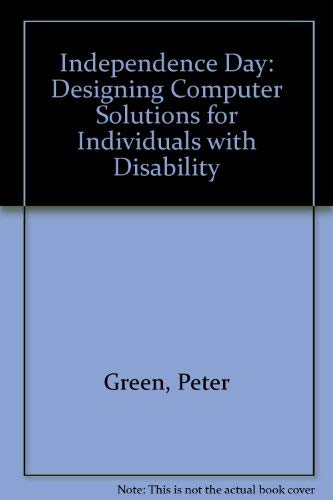 Independence Day: Designing Computer Solutions for Individuals With Disability (9780805017366) by Green, Peter; Brightman, Alan
