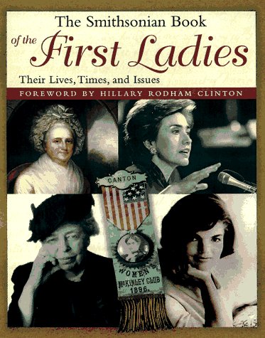 Beispielbild fr The Smithsonian Book of the First Ladies : Their Lives, Times, and Issues zum Verkauf von Better World Books
