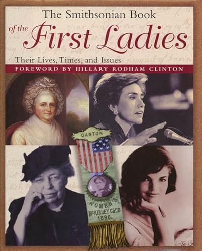 Imagen de archivo de The Smithsonian Book of the First Ladies : Their Lives, Times, and Issues a la venta por Better World Books