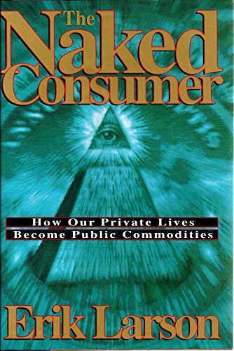 Imagen de archivo de The Naked Consumer: How Our Private Lives Become Public Commodities a la venta por POQUETTE'S BOOKS
