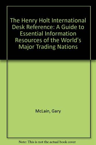 Imagen de archivo de The Henry Holt International Desk Reference: A Guide to Essential Information Resources of the World's Major Trading Nations a la venta por ThriftBooks-Atlanta