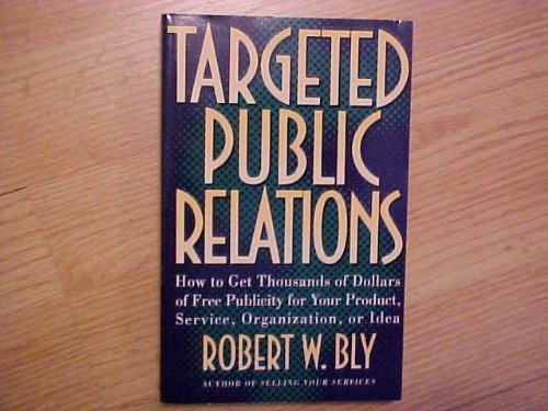 9780805019742: Targeted Public Relations: How to Get Thousands of Dollars of Free Publicity for Your Product, Service, Organization, or Idea