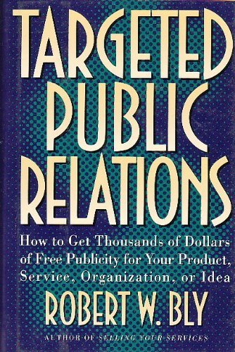 9780805019759: Targeted Public Relations: How to Get Thousands of Dollars of Free Publicity for Your Product, Service, Organization, or Idea