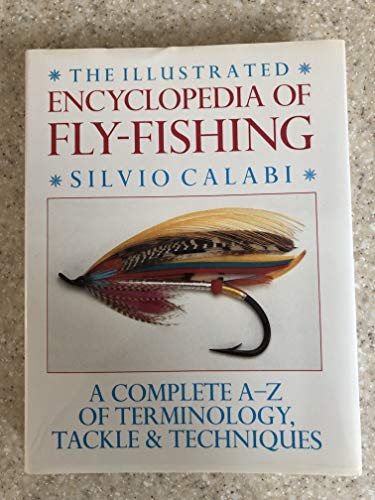 Beispielbild fr The Illustrated Encyclopedia of Fly-Fishing: A Complete A-Z of Terminology, Tackle & Techniques zum Verkauf von Wonder Book