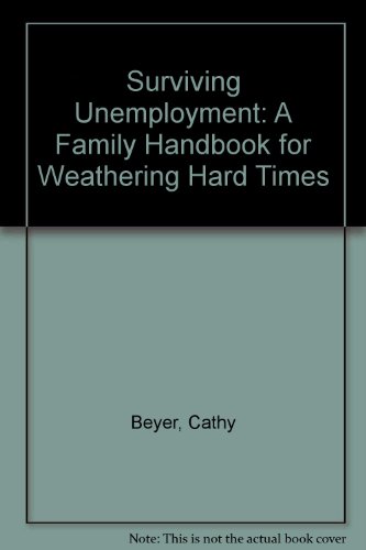 Surviving Unemployment: A Family Handbook for Weathering Hard Times (9780805020519) by Beyer, Cathy; Pike, Doris; McGovern, Loretta