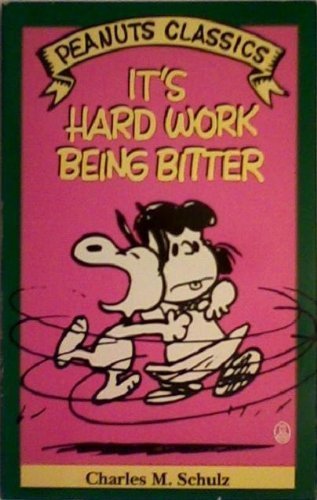 Stock image for It's Hard Work Being Bitter (Peanuts Classics) for sale by AwesomeBooks