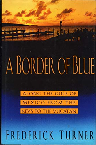Stock image for A Border of Blue: Along the Gulf of Mexico from the Keys to the Yucatan for sale by Dan Pope Books