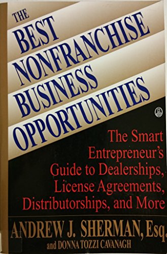 Beispielbild fr The Best Nonfranchise Business Opportunities: The Smart Entrepreneur's Guide to Dealerships, License Agreements, Distributorships and More zum Verkauf von ThriftBooks-Dallas
