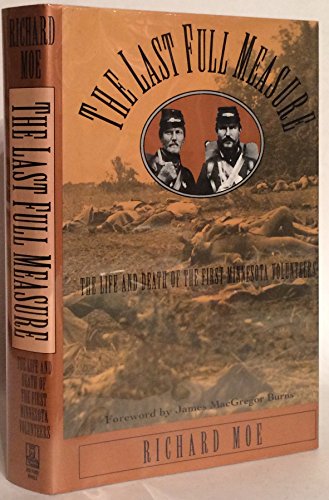 Stock image for The Last Full Measure: The Life and Death of the First Minnesota Volunteers for sale by Wonder Book