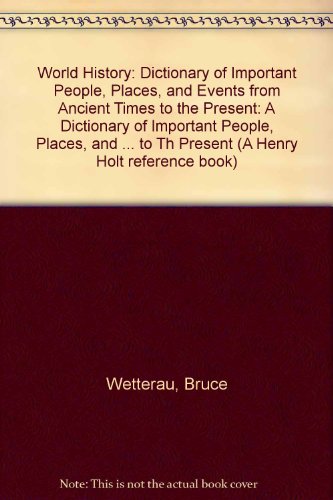 Stock image for World History : A Dictionary of Important People, Places and Events from Ancient Times to the Present for sale by Better World Books