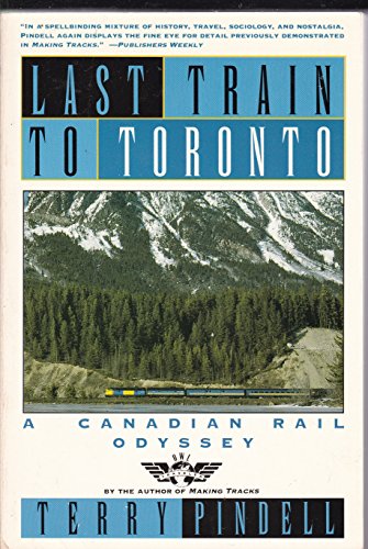 LAST TRAIN TO TORONTO A Canadian Rail Odyssey