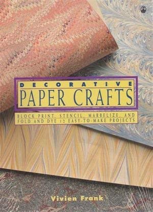 Decorative Paper Crafts/Block Print, Stencil, Marbleize, and Fold and Dye 12 Easy-To-Make Projects