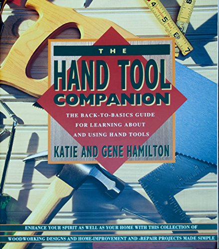 Beispielbild fr The Hand Tool Companion: The Back-To-Basics Guide for Learning About and Using Hand Tools zum Verkauf von Wonder Book