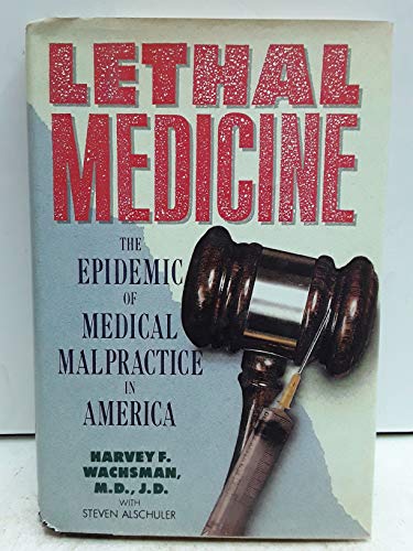 Imagen de archivo de Lethal Medicine: The Epidemic of Medical Malpractice in America a la venta por More Than Words