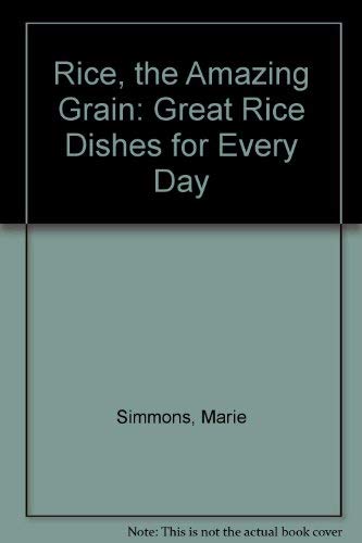 Imagen de archivo de Rice, the Amazing Grain: Great Rice Dishes for Every Day a la venta por Wonder Book
