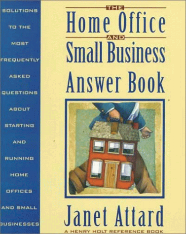 Stock image for The Home Office and Small Business Answer Book : Solutions to the Most Frequently Asked Questions about Starting and Running Home Offices and Small Businesses for sale by Better World Books