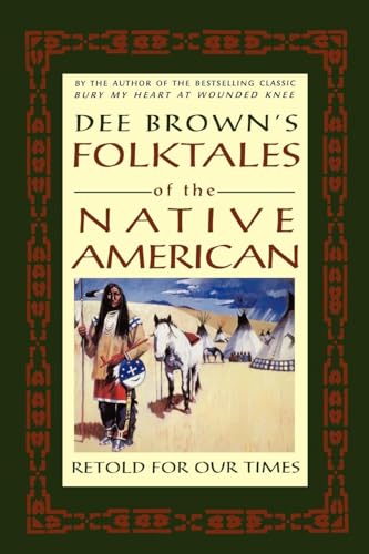 Imagen de archivo de Dee Brown's Folktales of the Native American : Retold for Our Times a la venta por Better World Books