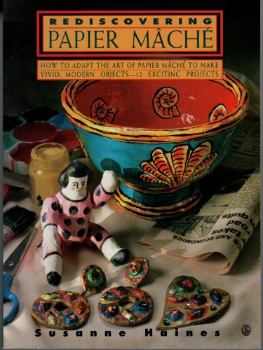 Imagen de archivo de Rediscovering Papier Mache - How to Adapt the Art of Paper Mache to Make Vivid, Modern Objects-12 Exciting Projects (Contemporary Crafts) a la venta por Goodwill of Colorado