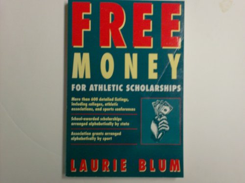 Free Money for Athletic Scholarships (A HENRY HOLT REFERENCE BOOK) (9780805026603) by Blum, Laurie