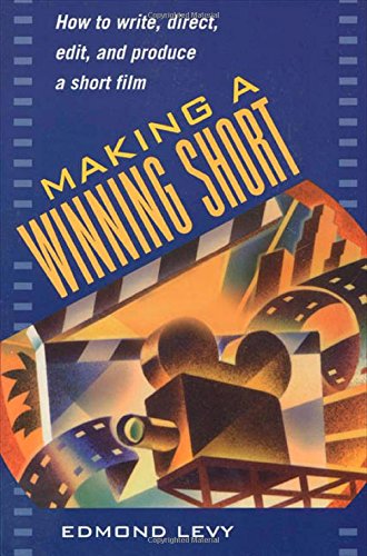 Stock image for Making a Winning Short: How to Write, Direct, Edit, and Produce a Short Film for sale by SecondSale