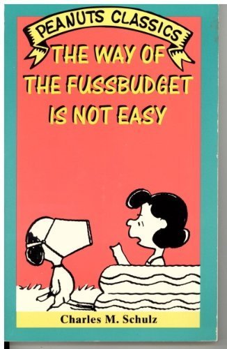 The Way of the Fussbudget Is Not Easy (Peanut Classics) (9780805026979) by Schulz, Charles M.