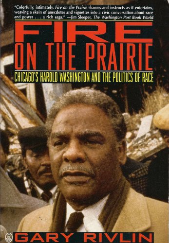 Beispielbild fr Fire on the Prairie : Chicago's Harold Washington and the Politics of Race zum Verkauf von Better World Books