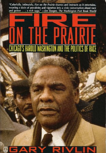 Imagen de archivo de Fire on the Prairie: Chicago's Harold Washington and the Politics of Race a la venta por Open Books