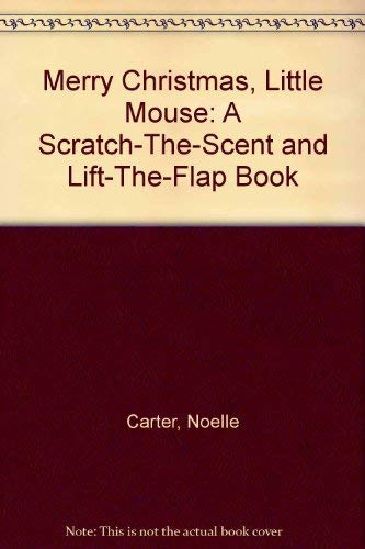 Merry Christmas, Little Mouse (A Scratch-the-Scent and Lift-the-Flap Book) (9780805027129) by Carter, Noelle; Carter, David A.