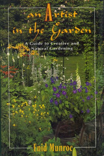 AN ARTIST IN THE GARDEN a Guide to Creative and Natural Gardening