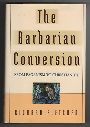9780805027631: The Barbarian Conversion from Paganism to Christianity
