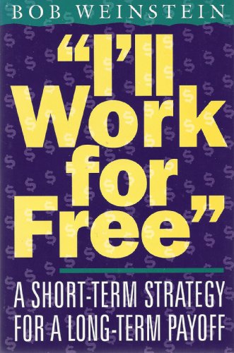 Imagen de archivo de I'll Work for Free: A Short-Term Strategy With a Long-Term Payoff a la venta por Bibliomania Book Store
