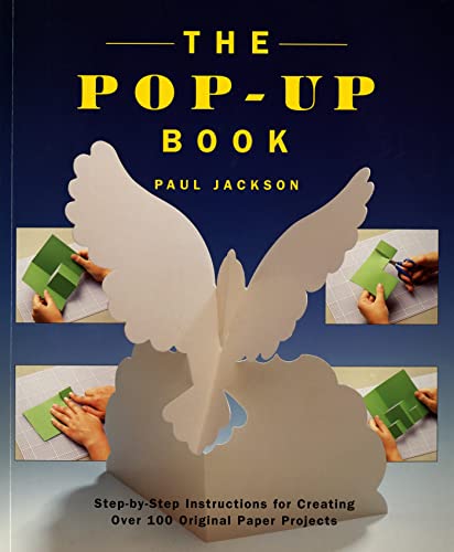 Stock image for The Pop-Up Book: Step-by-Step Instructions for Creating Over 100 Original Paper Projects for sale by Goodwill Industries