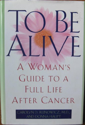 Imagen de archivo de To Be Alive: A Woman's Guide to a Full Life After Cancer a la venta por Half Price Books Inc.