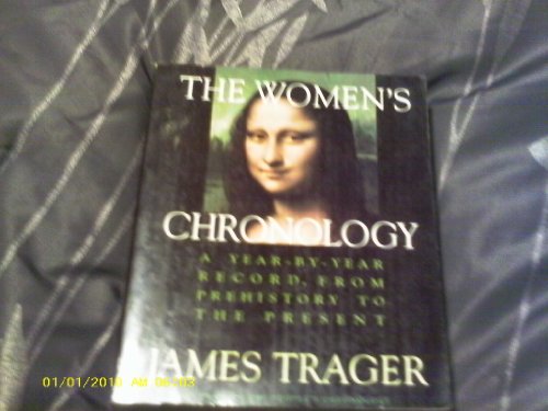 The Women's Chronology: A Year-By-Year Record, from Prehistory to the Present (A Henry Holt Reference Book) (9780805029758) by Trager, James