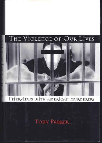 Imagen de archivo de The Violence of Our Lives: Interviews with American Murderers a la venta por ThriftBooks-Dallas