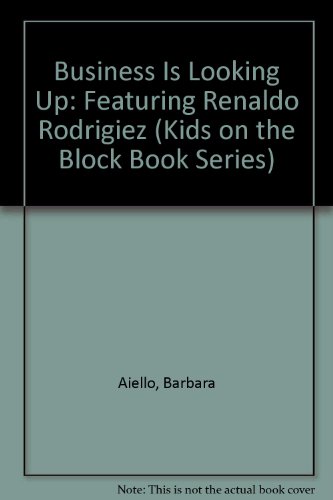 Business Is Looking Up: Featuring Renaldo Rodrigiez (Kids on the Block Book Series) (9780805031362) by Aiello, Barbara; Shulman, Jeffrey; Barr, Loel