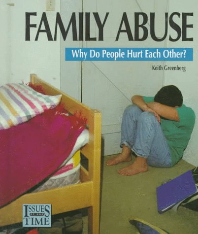 Family Abuse: Why Do People Hurt Each Other? (Issues of Our Time) (9780805031836) by Keith Greenberg