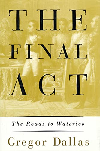 Imagen de archivo de THE FINAL ACT: The Roads to Waterloo a la venta por Joe Staats, Bookseller