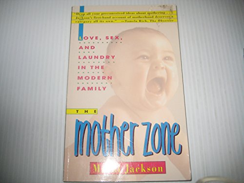 Beispielbild fr The Mother Zone: Love, Sex, and Laundry in the Modern Family zum Verkauf von Project HOME Books
